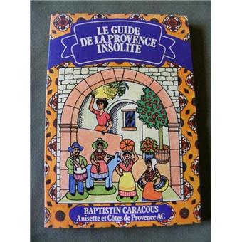 Le Guide de la Provence Insolite. - 1